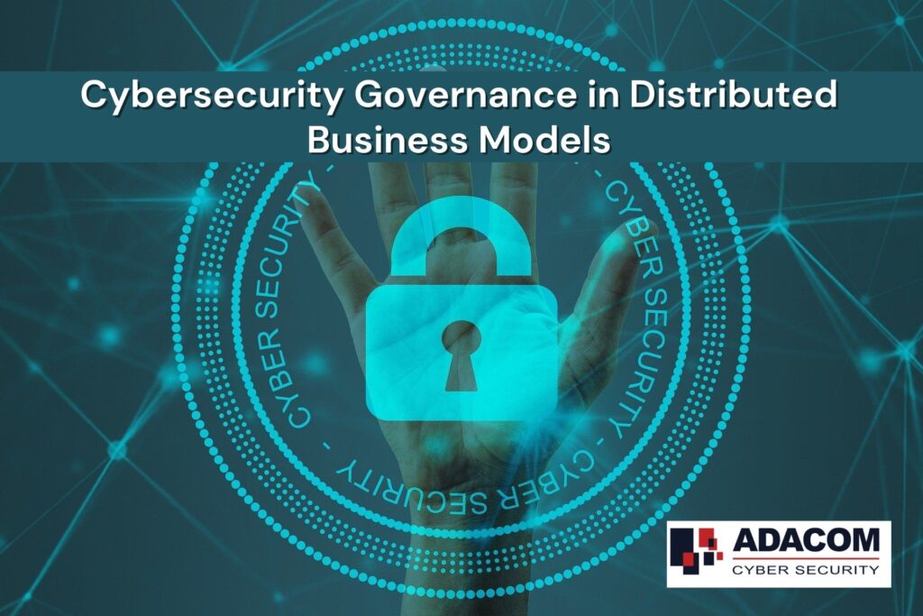 Cybersecurity Governance in Distributed Business Models 1