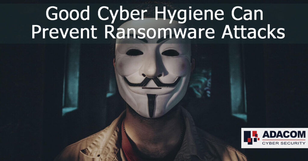 Good Cyber Hygiene Can Prevent Ransomware Attacks